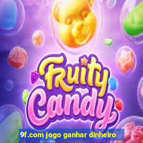 9f.com jogo ganhar dinheiro